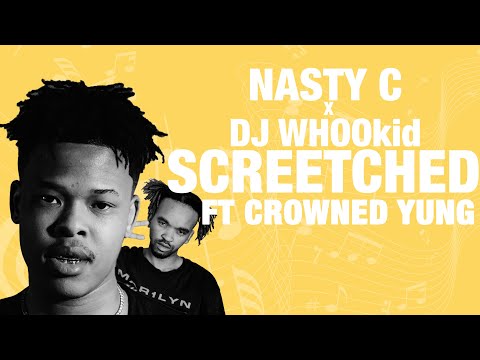 Nasty C x DJ WHOOkid - Screetched feat. Crowned Yung (Lyrics)