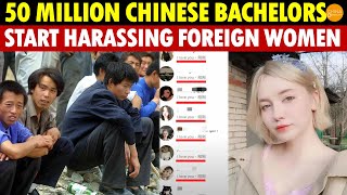 Shocking! 50 Million Chinese Bachelors Can’t Find Chinese Wives, Start Harassing Foreign Women