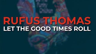 Rufus Thomas - Let The Good Times Roll (Official Audio)