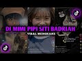 DJ MIMI PIPI SITI BADRIAH MENGKANE REVERB SLOWED