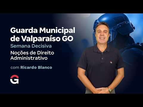 Concurso Guarda Valparaíso GO | Semana Decisiva | Noções de Direito Administrativo