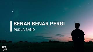 Download lagu PUDJA BAND - BENAR BENAR PERGI (LIRIK) mp3