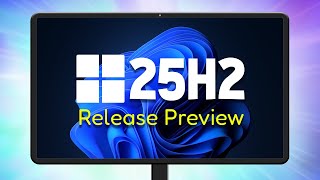 Windows 11 25H2 Finally Hits the Release Preview