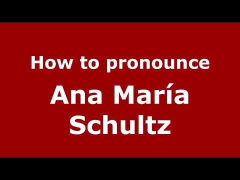 How to pronounce Ana María Schultz (Spanish/Argentina) - PronounceNames.com