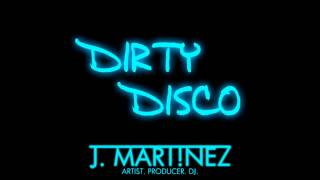 DIRTY DISCO (Original Mix) - J. MART!NEZ