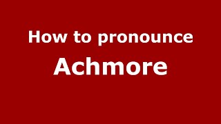 How to pronounce Achmore