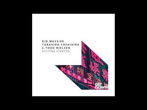 Kid Massive & Takahiro Yoshihira Ft C Todd Nielsen - Getting Started