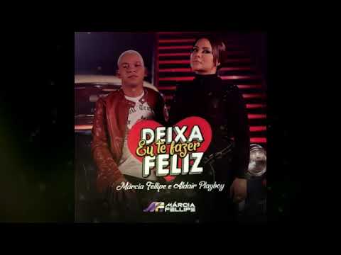 Márcia Fellipe, Aldair Playboy   Deixa Eu Te Fazer Feliz