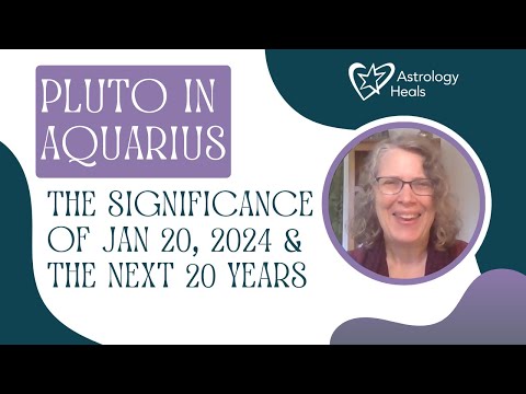 The significance of January 20, 2024 & Pluto in Aquarius for the NEXT 20 YEARS