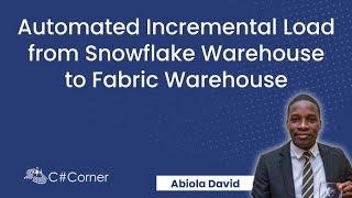 Automated Incremental Load from Snowflake Warehouse to Fabric Warehouse [End-to-End Project]