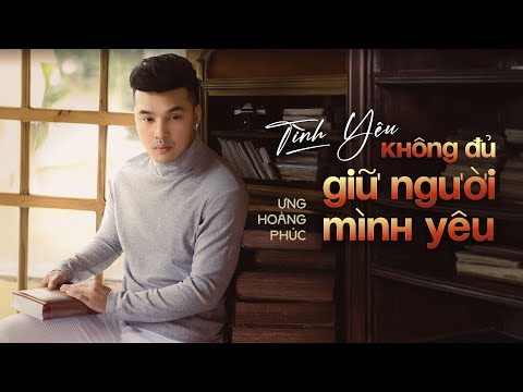 Tình yêu không đủ giữ người mình yêu - Ưng Hoàng Phúc