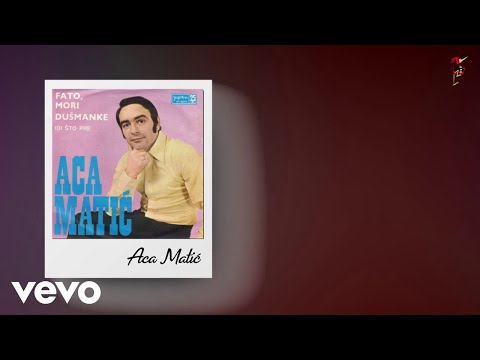 Aca Matić - Fato, Mori Dušmanke