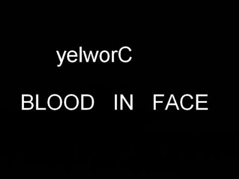 yelworC BLOOD IN FACE
