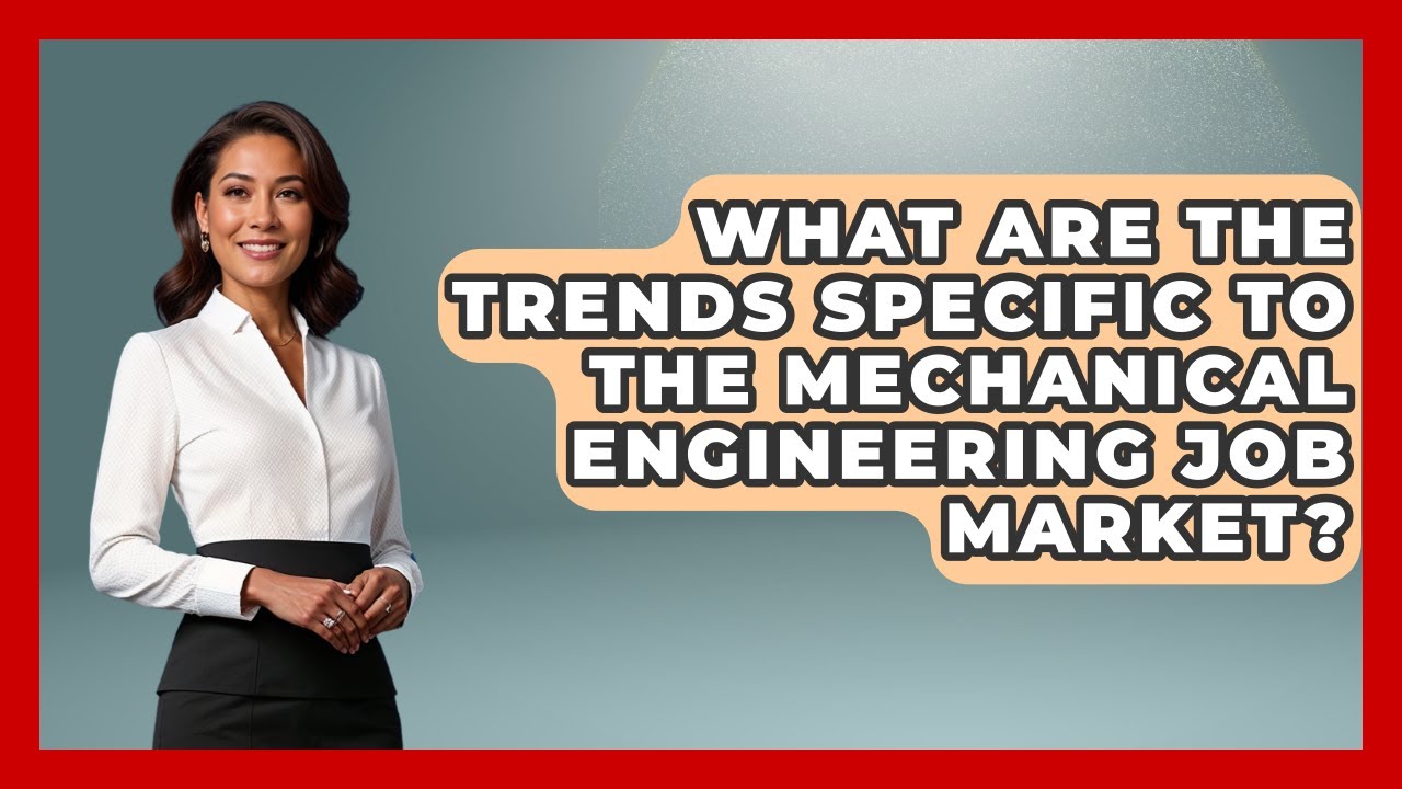 What Are The Trends Specific To The Mechanical Engineering Job Market? - Job Success Network