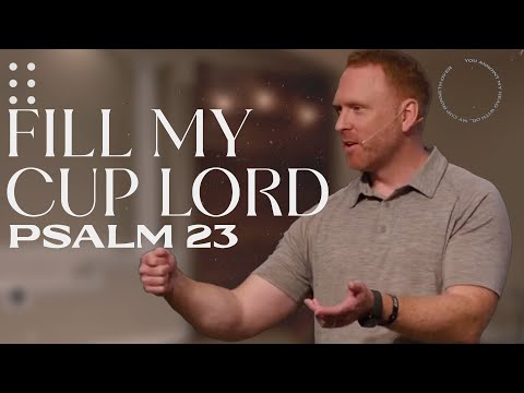 Fill My Cup Lord - Psalm 23