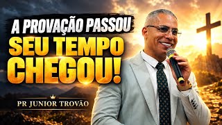 A PROVAÇÃO PASSOU, O SEU TEMPO DE REINAR CHEGOU!