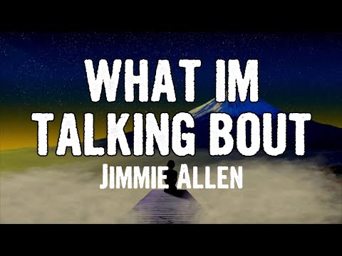 Jimmie Allen - what im talking bout (Lyrics)
