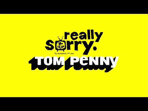 Tom Penny, part Flip Really Sorry