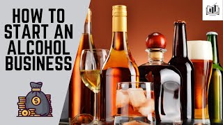 How to Start an Alcohol Business | Starting an Alcohol Company & Distribution