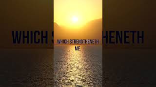 Philippians 4:13. &quot;I can do all things through Christ which strengtheneth me.&quot;