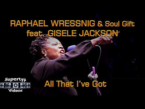 RAPHAEL WRESSNIG & Soul Gift feat. GISELE JACKSON - All That I’ve Got