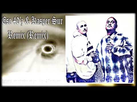Ese 40'z & Kasper Sur - Remix (Remix)