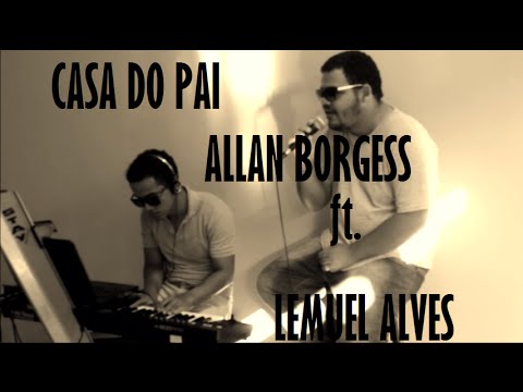 CASA DO PAI | ALLAN BORGESS (feat. LEMUEL ALVES)