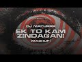 DJ MAYURRR EK TOH KAM ZINDAGANI MASHUP
