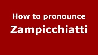 How to pronounce Zampicchiatti