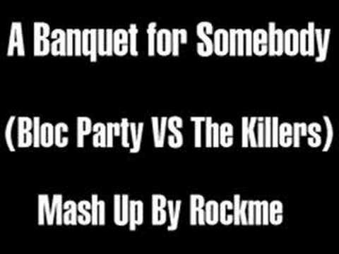 Bloc Party VS The Killers- A banquet for somebody