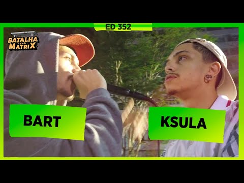 Bart x Ksula | 1ª Fase | Batalha da Matrix [352]