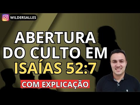ABERTURA DO CULTO EM ISAÍAS 52:7 COM EXPLICAÇÃO