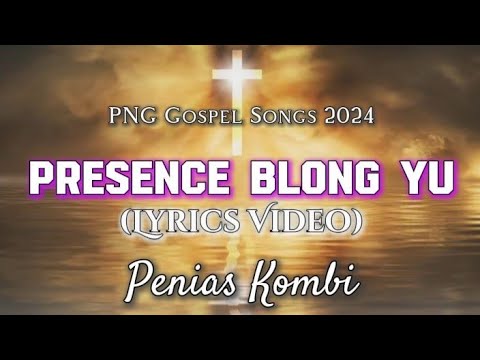 Presence Blong Yu Lyrics Video | Penias Kombi | PNG Gospel Song
