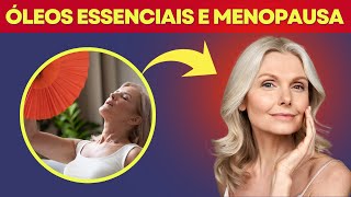 Óleos Essenciais E Menopausa. Aromaterapia E Menopausa.