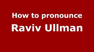 How to pronounce Raviv Ullman