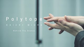三浦大知 (Daichi Miura) / Polytope -Behind The Scenes-