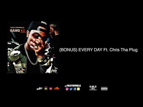 11 {BONUS} Fully Top Dolla - EVERY DAY Ft  Chris Tha Plug (GANG4X)