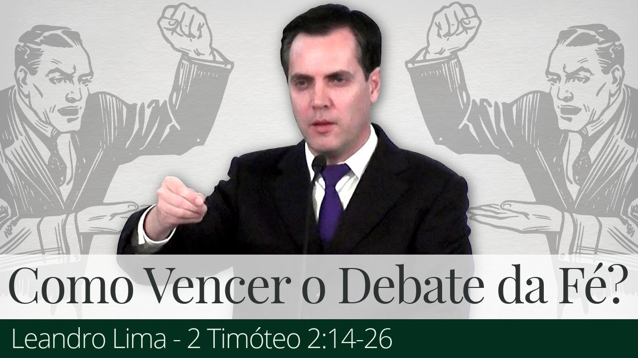 Como Vencer o Debate da Fé? - Leandro Lima