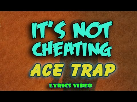 ACE TRAP - IT'S NOT CHEATING [Lyrics Video]
