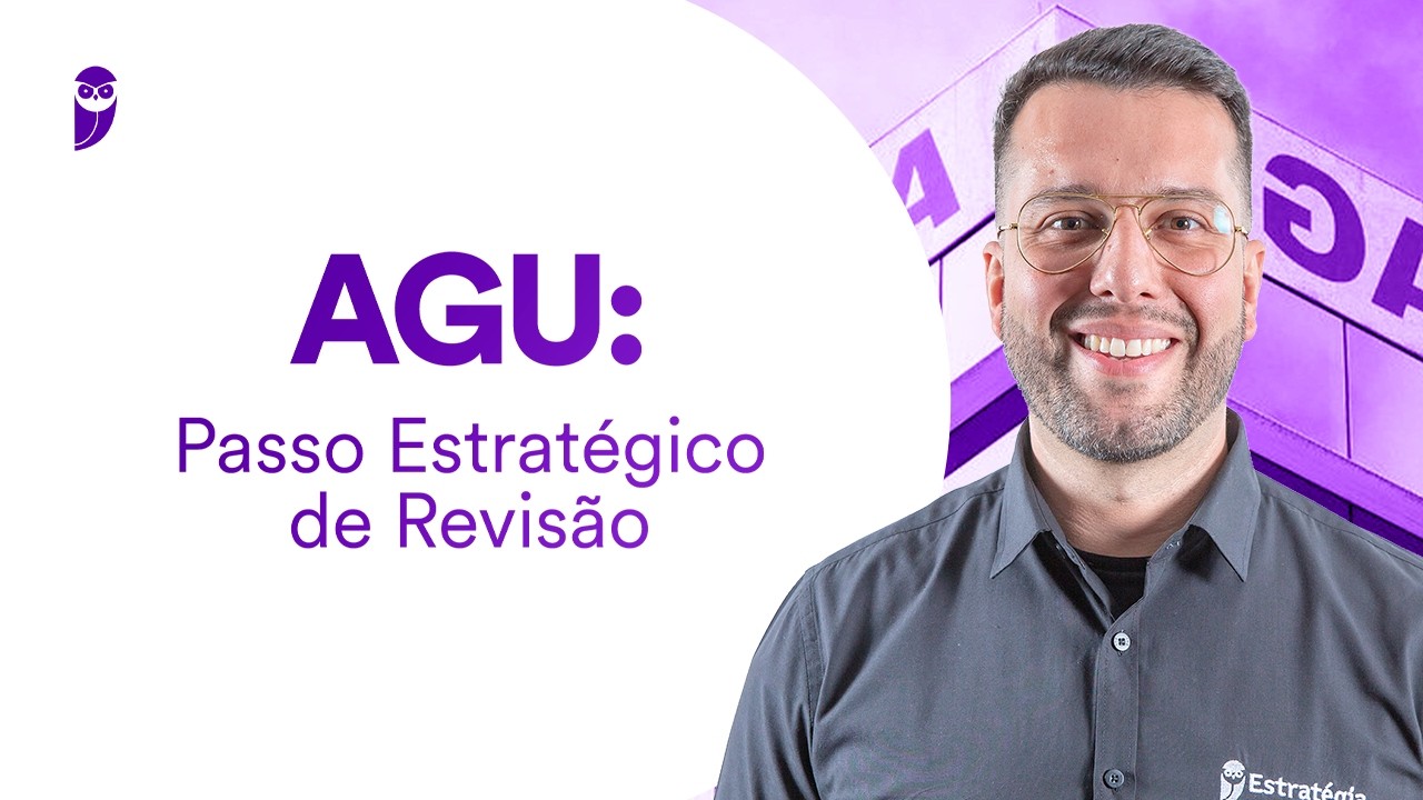 Concurso AGU: Passo Estratégico de Revisão