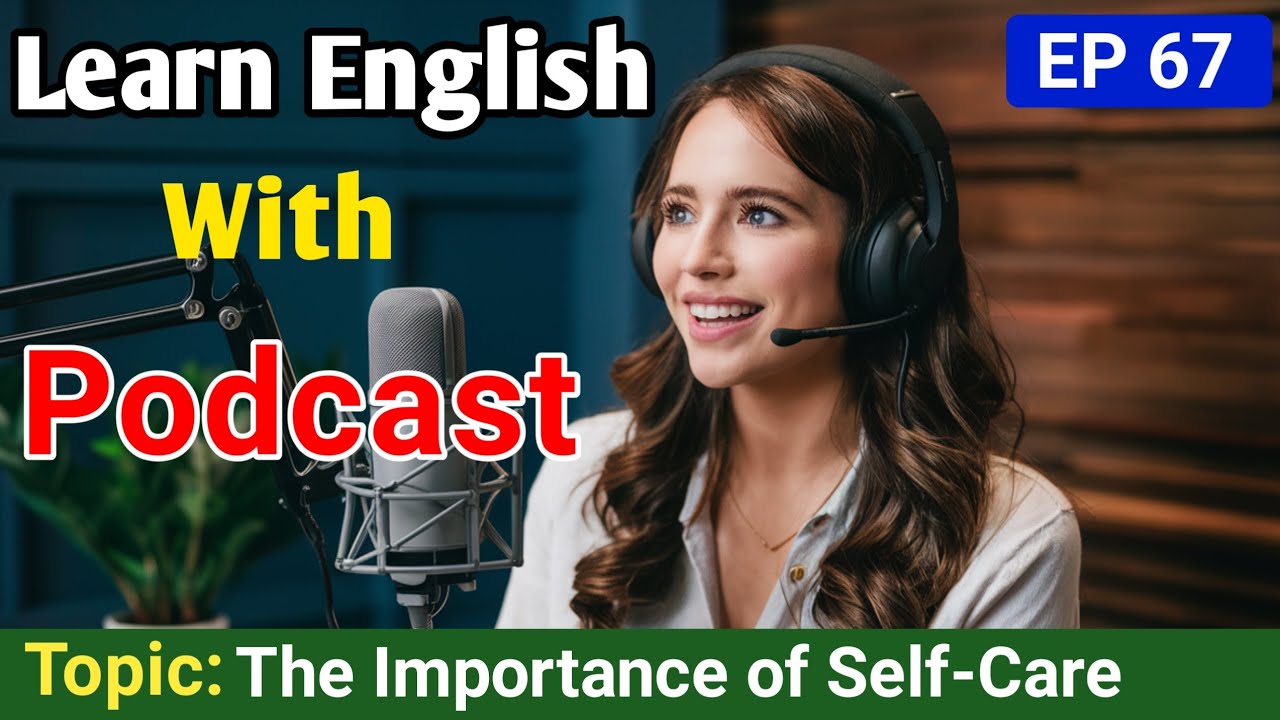 The Importance of Self-Care in Achieving Success | Learn English With Podcast | English Podcast