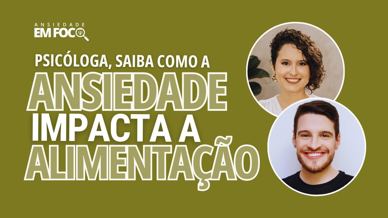 PSICÓLOGA, SAIBA COMO A ANSIEDADE IMPACTA A ALIMENTAÇÃO | Podcast Ansiedade em foco #001