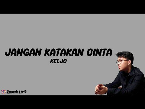 Jangan Katakan Cinta - KELJO | Rumah Lirik Lagu Indonesia