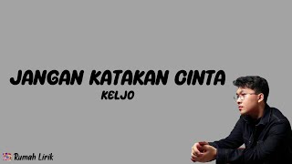 Download lagu Jangan Katakan Cinta - KELJO | Rumah Lirik Lagu Indonesia mp3