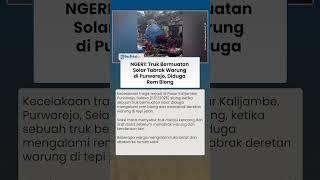 Detik-detik Truk Bermuatan Solar Tabrak Warung di Purworejo, Diduga Rem Blong