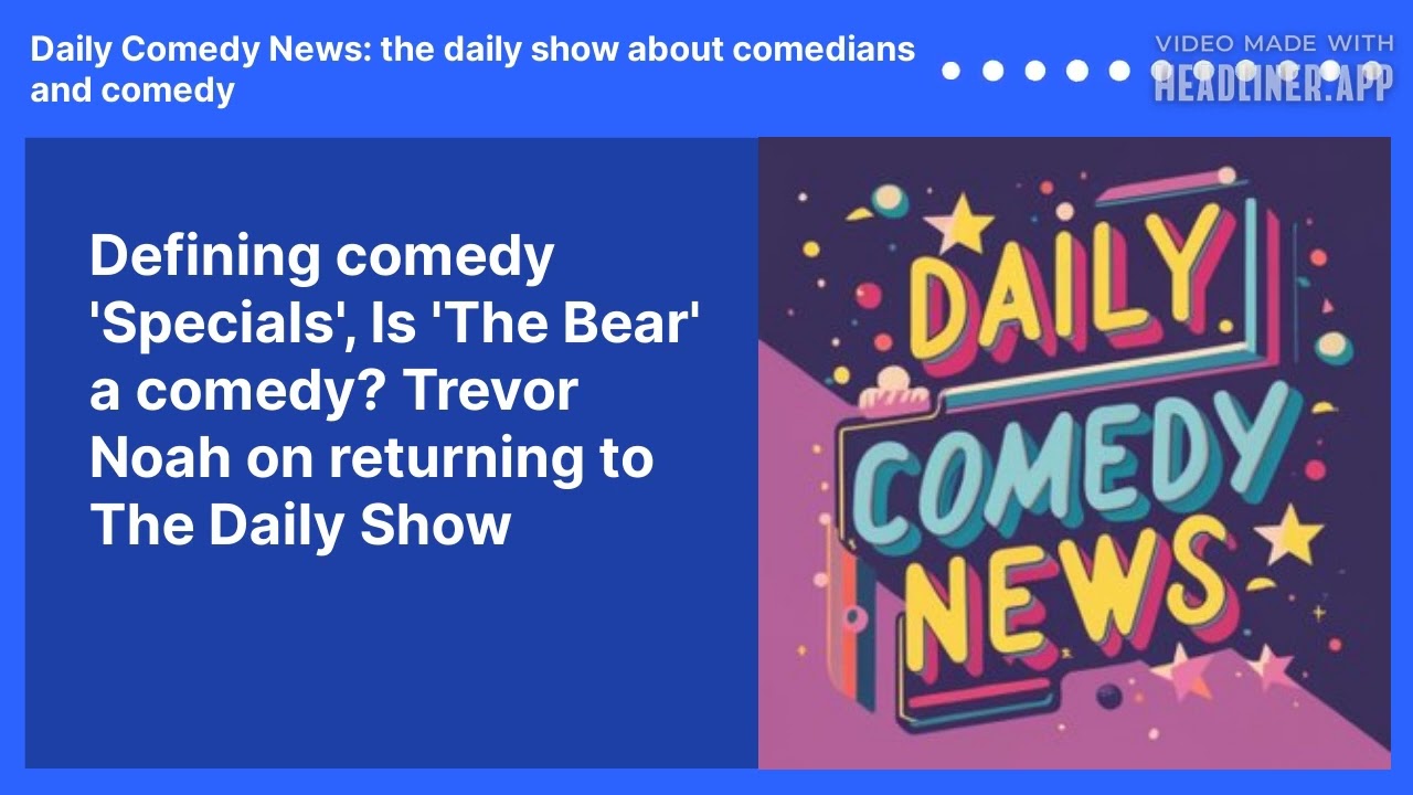 Defining comedy 'Specials', Is 'The Bear' a comedy? Trevor Noah on returning to The Daily Show