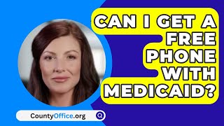 Can I Get A Free Phone With Medicaid? - CountyOffice.org