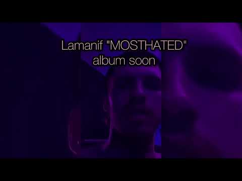 LAMANIF "MOSTHATED" ALBUM SNEAK PEAK