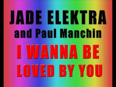 Jade Elektra & Paul Manchin - I Wanna Be Loved By You