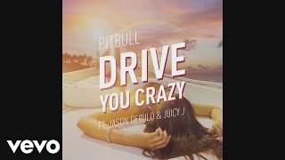 Pitbull - Drive You Crazy (Audio) ft. Jason Derulo, Juicy J